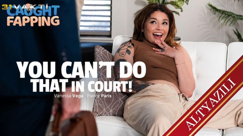 Mahkemede Bunu Yapamazsın!